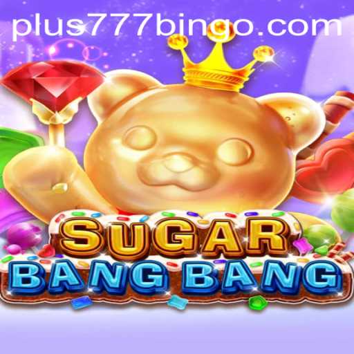 Discover the Exciting World of SUGARBANGBANG: A Comprehensive Guide